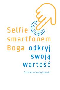 Okładka książki Selfie smartfonem Boga. Odkryj swoją wartość