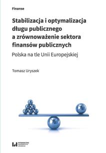 Okładka książki Stabilizacja i optymalizacja długu publicznego a zrównoważenie sektora finansów publicznych