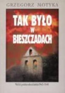 Okładka książki Tak było w Bieszczadach Walki polsko-ukraińskie 1943-1948