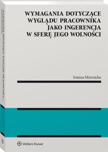 Okładka książki Wymagania dotyczące wyglądu pracownika jako ingerencja w sferę jego wolności