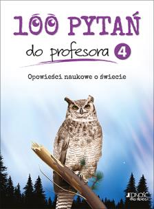 Okładka książki 100 pytań do profesora Tom 4 Opowieści naukowe o świecie
