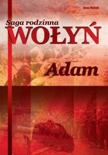 Okładka książki Adam. Saga rodzinna Wołyń. Tom 3