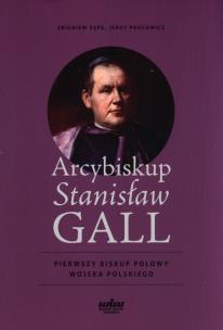 Okładka książki Arcybiskup Stanisław GALL - Pierwszy biskup polowy