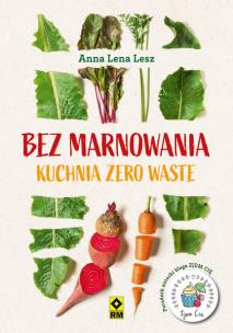 Okładka książki Bez marnowania Kuchnia zero waste