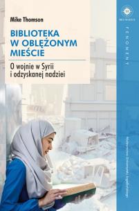 Okładka książki Biblioteka w oblężonym mieście. O wojnie w Syrii i odzyskanej nadziei