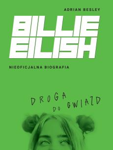Okładka książki Billie Eilish. Droga do gwiazd. Nieoficjalna biografia