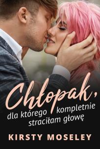 Okładka książki Chłopak, dla którego kompletnie straciłam głowę