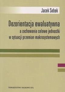 Okładka książki Dezorientacja ewaluatywna a zachowanie celowe jednostki w sytuacji przemian makrosystemowych