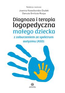 Okładka książki Diagnoza i terapia logopedyczna małego dziecka z zaburzeniem ze spektrum autyzmu (ASD)
