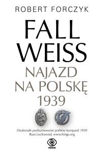 Okładka książki Fall Weiss. Najazd na Polskę 1939
