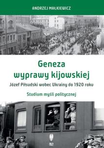 Okładka książki Geneza wyprawy kijowskiej Józef Piłsudski wobec Ukrainy do 1920 roku