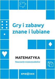 Gry i zabawy znane i lubiane. Matematyka. Autor: Opracowanie zbiorowe. Multiszop.pl Okładka książki Gry i zabawy znane i lubiane. Matematyka