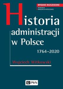 Historia administracji w Polsce 1764-2020. Autor: Witkowski Wojciech. Multiszop.pl Okładka książki Historia administracji w Polsce 1764-2020
