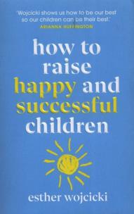 Okładka książki How to Raise Happy and Successful children