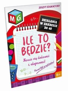 Okładka książki Ile to będzie - naucz się dodawać i odejmować w zakresie do 40 - zeszyt edukacyjny