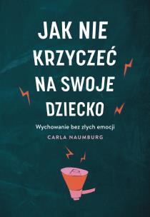 Okładka książki Jak nie krzyczeć na swoje dziecko