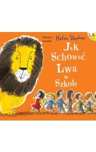 Jak schować Lwa w szkole wyd. 2. Autor: Stephens Helen. Multiszop.pl Okładka książki Jak schować Lwa w szkole wyd. 2