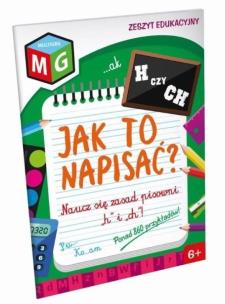 Okładka książki Jak to napisać - naucz się zasad pisowni 'h' i 'ch' - zeszyt edukacyjny