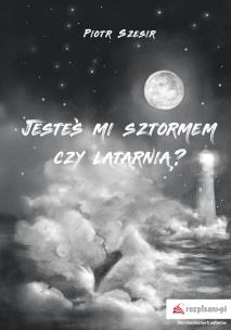 Okładka książki Jesteś mi sztormem czy latarnią?