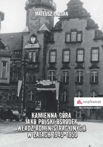 Okładka książki Kamienna Góra jako polski ośrodek władz administracyjnych w latach 1945-1950