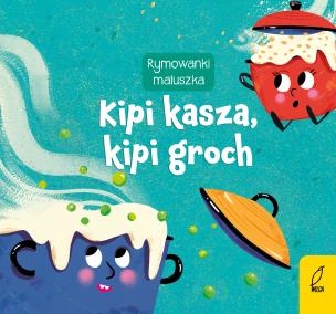Kipi kasza, kipi groch. Rymowanki maluszka. Autor: Opracowanie zbiorowe. Multiszop.pl Okładka książki Kipi kasza, kipi groch. Rymowanki maluszka