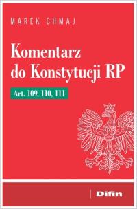 Okładka książki Komentarz do Konstytucji RP Art. 109, 110, 111
