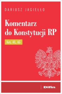 Okładka książki Komentarz do Konstytucji RP Art. 41, 45