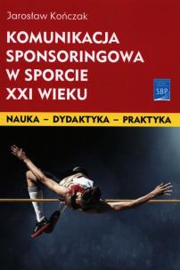 Okładka książki Komunikacja sponsoringowa w sporcie XXI wieku