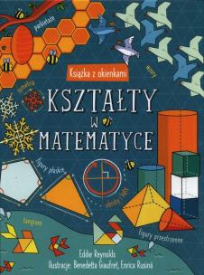 Kształty w matematyce. Książka z okienkami. Autor: Eddie Reynolds. Multiszop.pl Okładka książki Kształty w matematyce. Książka z okienkami