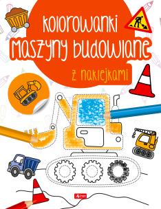 Okładka książki Maszyny budowlane. Kolorowanka z naklejkami