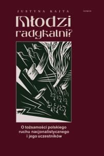 Okładka książki Młodzi radykalni? O tożsamości polskiego ruchu nacjonalistycznego i jego uczestników
