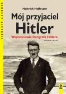Okładka książki Mój przyjaciel Hitler. Wspomnienia fotografa..