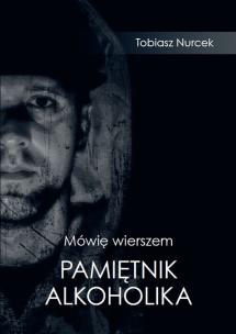 Okładka książki Mówię wierszem. Pamiętnik Alkoholika