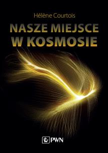 Nasze miejsce w kosmosie. Autor: Courtois Hélene. Multiszop.pl Okładka książki Nasze miejsce w kosmosie
