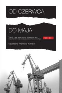 Okładka książki Od czerwca do maja. Transformacja systemowa w doświadczeniach mieszkańów województwa zachodniopomorskiego.