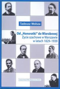 Okładka książki Od “Honoratki” do Wierzbowej. Życie szachowe w Warszawie w latach 1829-1939
