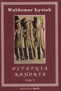 Okładka książki Ostatnia Kohorta 1/2 - Waldemar Łysiak