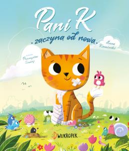 Pani K. zaczyna od nowa. Opowieść o odporności w trudnych chwilach. Autor: Kaminski Anna. Multiszop.pl Okładka książki Pani K. zaczyna od nowa. Opowieść o odporności w trudnych chwilach