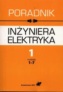 Okładka książki Poradnik inżyniera elektryka Tom 1 rozdziały 1-7