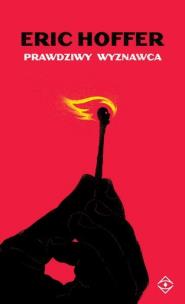 Prawdziwy wyznawca. Autor: Eric Hoffer. Multiszop.pl Okładka książki Prawdziwy wyznawca