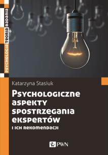 Psychologiczne aspekty postrzegania ekspertów i ich rekomendacji. Autor: Stasiuk Katarzyna. Multiszop.pl Okładka książki Psychologiczne aspekty postrzegania ekspertów i ich rekomendacji