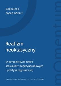 Okładka książki Realizm neoklasyczny w perspektywie teorii stosunków międzynarodowych i polityki zagranicznej