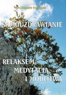 Samouzdrawianie relaksem i medytacją. Autor: Przybylak Zbigniew. Multiszop.pl Okładka książki Samouzdrawianie relaksem i medytacją