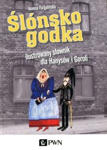Okładka książki Ślónsko godka Ilustrowany słownik dla Hanysów i Goroli