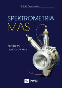 Spektrometria mas. Podstawy i zastosowania. Autor: Danikiewicz Witold. Multiszop.pl Okładka książki Spektrometria mas. Podstawy i zastosowania