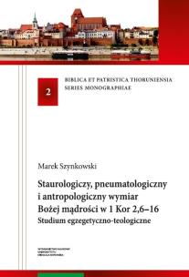 Okładka książki Staurologiczny pneumatologiczny i antropologiczny wymiar Bożej mądrości w 1 Kor 2,6-16.