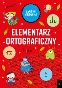 Szkoła na szóstkę. Elementarz ortograficzny. Autor: Marta Krzemińska. Multiszop.pl Okładka książki Szkoła na szóstkę. Elementarz ortograficzny