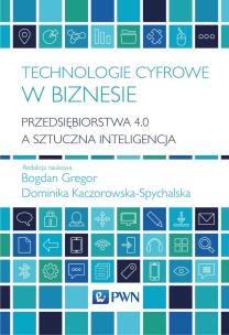 Okładka książki Technologie cyfrowe w biznesie. Przedsiębiorstwa 4.0 a sztuczna inteligencja
