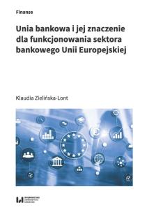 Okładka książki Unia bankowa I jej znaczenie dla funkcjonowania sektora bankowego Unii Europejskiej