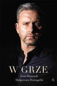 W grze. Autor: Domagalik Małgorzata, Jerzy Brzęczek. Multiszop.pl Okładka książki W grze